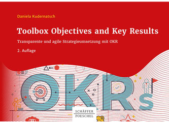 Toolbox Objectives and Key Results: Transparente und agile Strategieumsetzung mit OKR