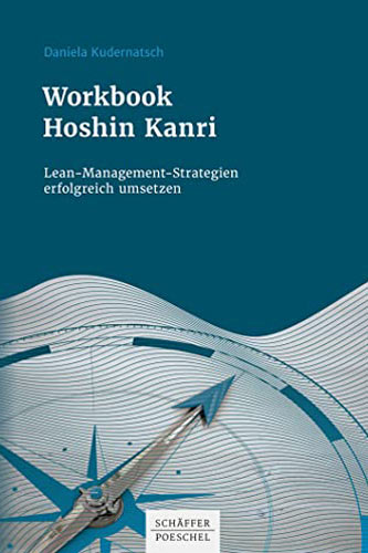 Workbook Hoshin Kanri: Lean-Management-Strategien erfolgreich umsetzen